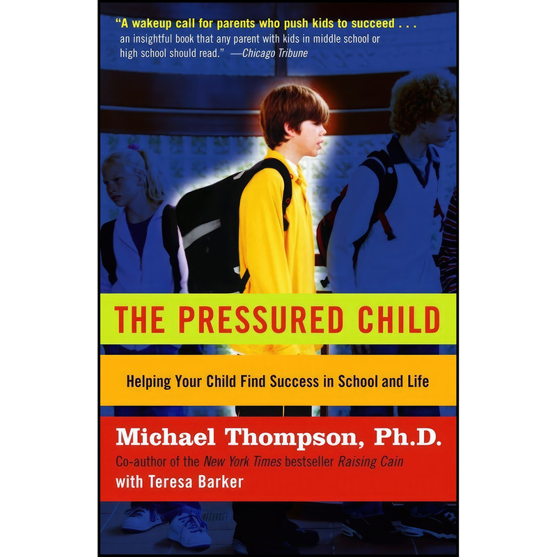 کتاب The Pressured Child اثر Teresa Barker and Michael Thompson انتشارات Ballantine Books