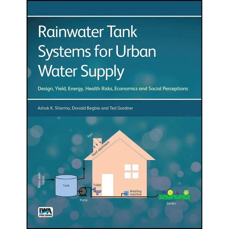 کتاب Rainwater Tank Systems for Urban Water Supply اثر جمعي از نويسندگان انتشارات Iwa Pub