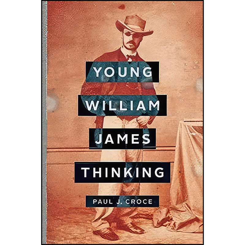 کتاب Young William James Thinking اثر Paul J. Croce and Paul J. Croce انتشارات Johns Hopkins University Press
