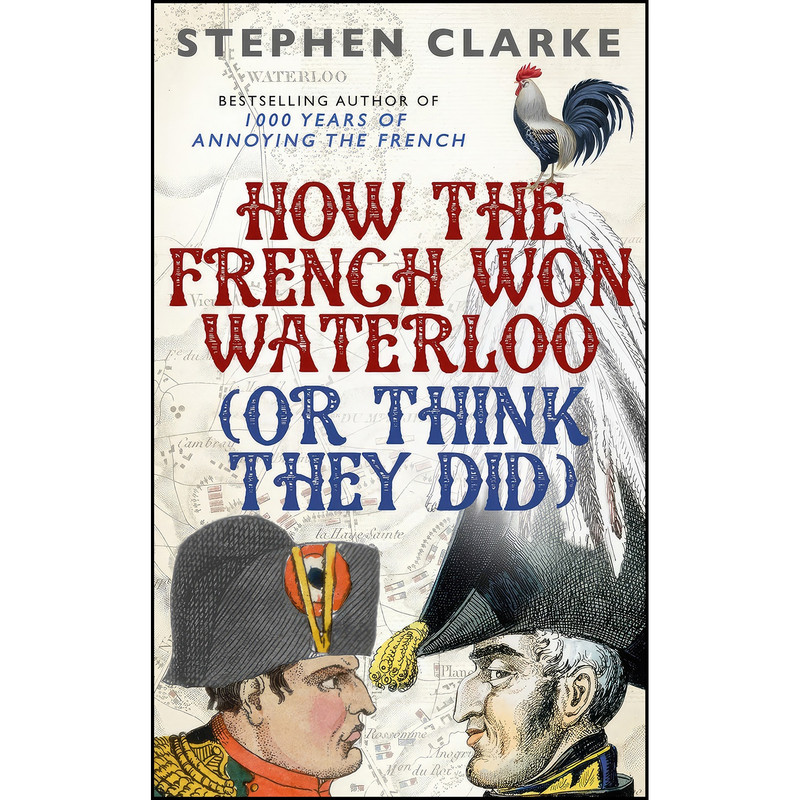 کتاب HOW THE FRENCH WON WATERLOO - OR اثر Stephen Clarke انتشارات Century