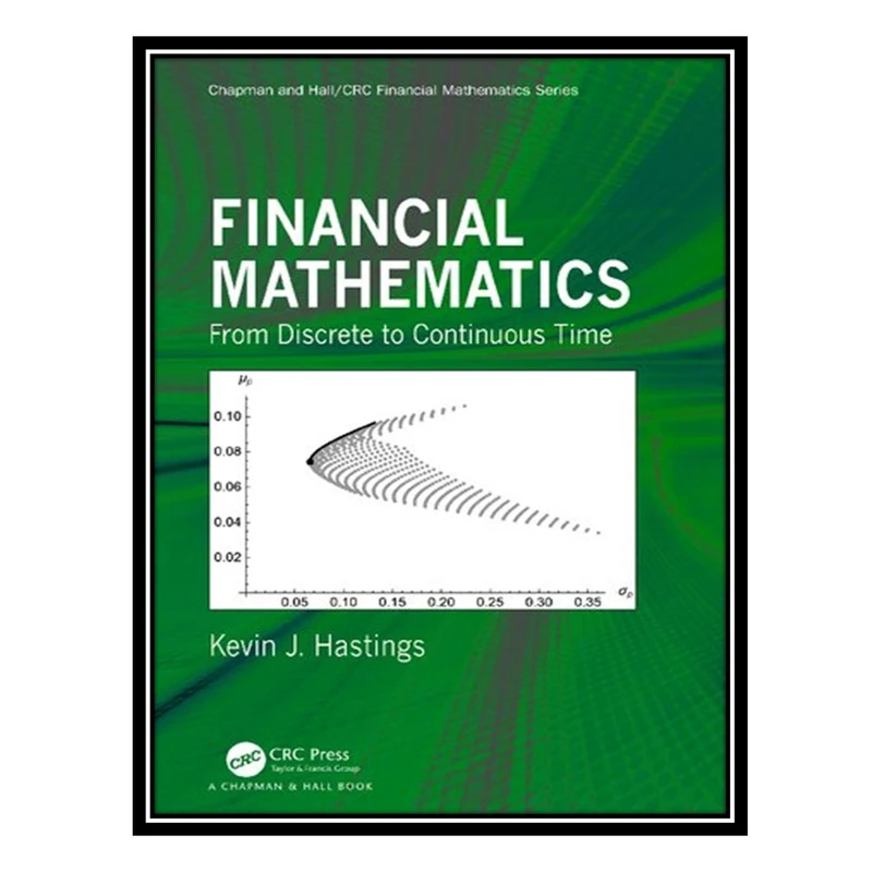 کتاب Financial Mathematics: From Discrete to Continuous Time اثر Kevin J. Hastings انتشارات مؤلفین طلایی