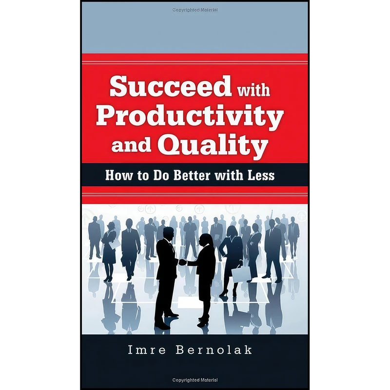 کتاب Succeed with Productivity and Quality اثر Imre Bernolak انتشارات ASQ Quality Press