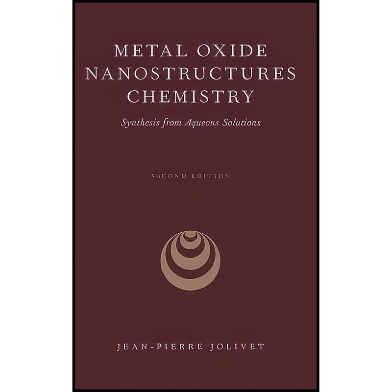 کتاب Metal Oxide Nanostructures Chemistry اثر Jean-Pierre Jolivet انتشارات Oxford University Press