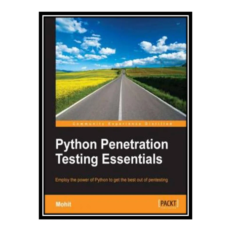 کتاب Python penetration testing essentials: employ the power of Python to get the best out of pentesting اثر Mohit انتشارات مؤلفین طلایی