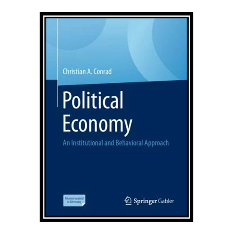 کتاب Political Economy: An Institutional and Behavioral Approach اثر Christian A. Conrad انتشارات مؤلفین طلایی 