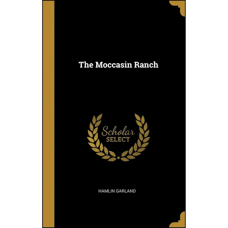 کتاب The Moccasin Ranch اثر Hamlin Garland انتشارات Wentworth Press