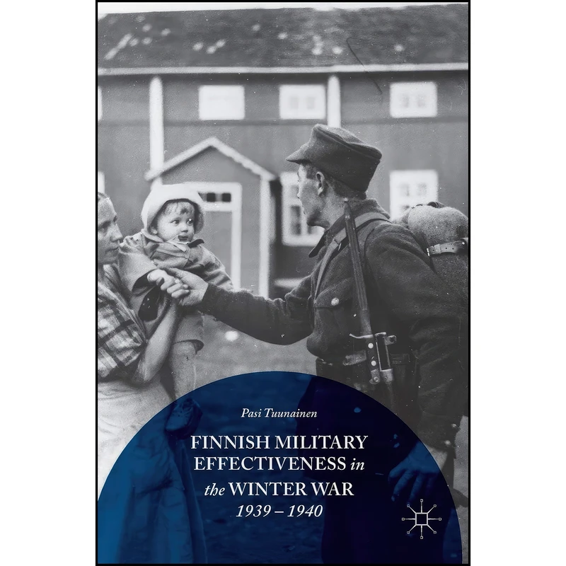 کتاب Finnish Military Effectiveness in the Winter War, 1939-1940 اثر Pasi Tuunainen انتشارات Palgrave Macmillan