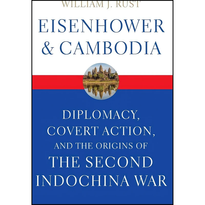 کتاب Eisenhower and Cambodia اثر William J. Rust انتشارات University Press of Kentucky