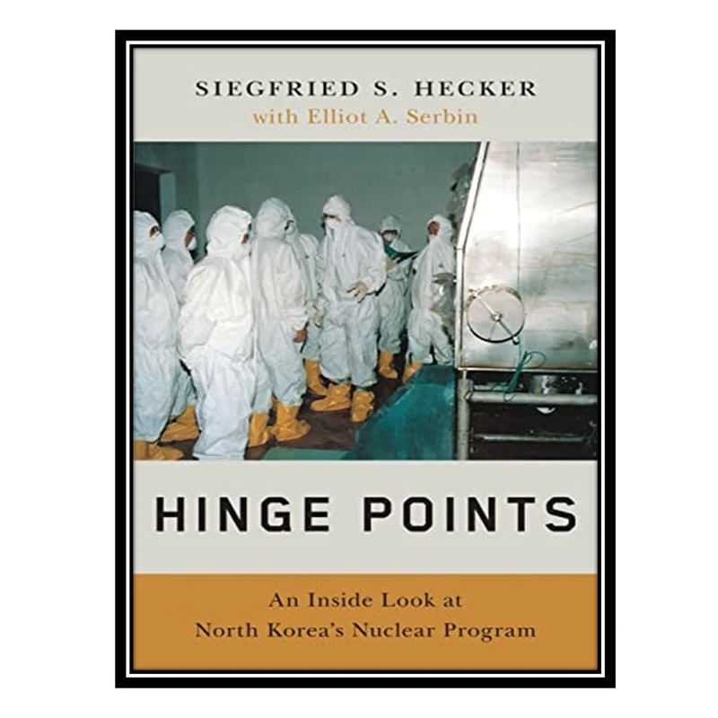کتاب Hinge Points: An Inside Look at North Korea's Nuclear Program اثر Siegfried S. Hecker انتشارات مؤلفین طلایی