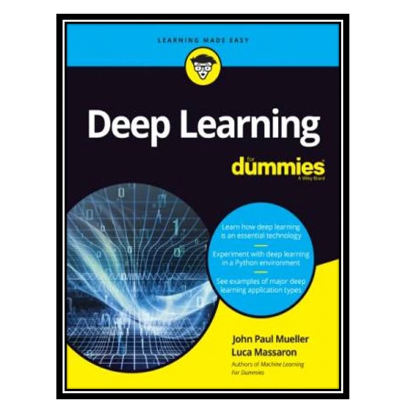کتاب Deep Learning for Dummies اثر John Paul Mueller and Luca Massaron انتشارات مؤلفین طلایی