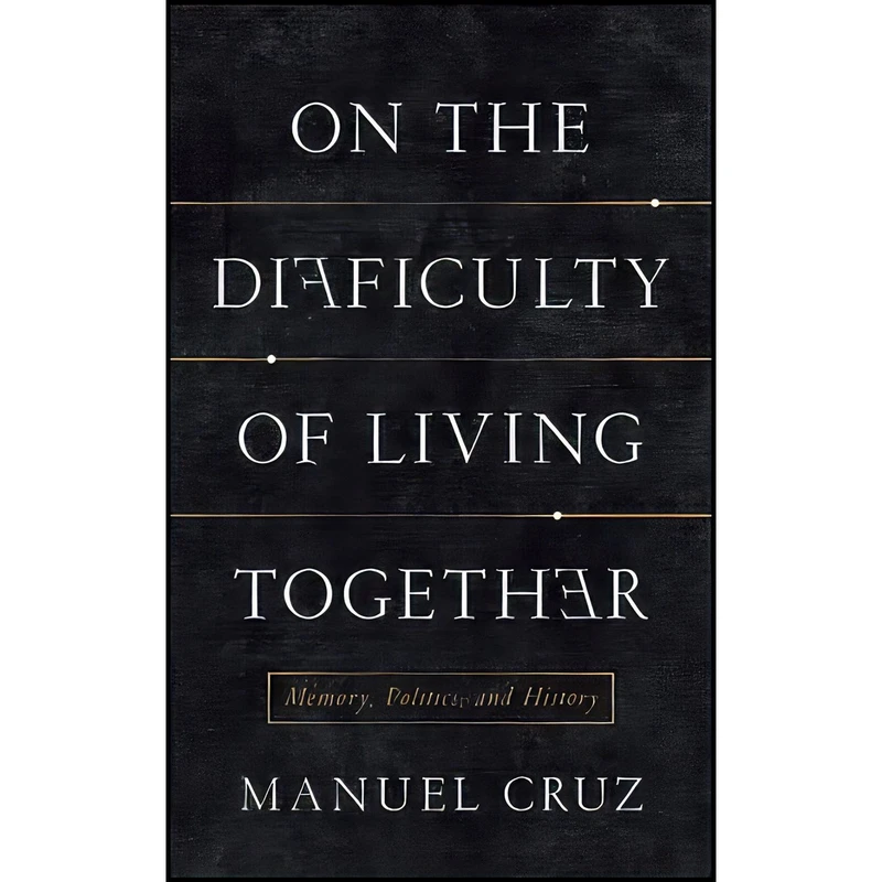 کتاب On the Difficulty of Living Together اثر Manuel Cruz and Richard Jacques انتشارات Columbia University Press
