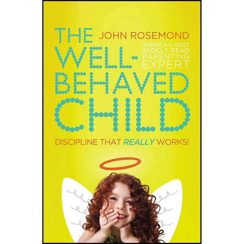 کتاب The Well-Behaved Child اثر John Rosemond انتشارات Thomas Nelson