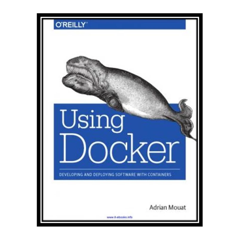کتاب Using Docker: Developing and Deploying Software with Containers اثر Adrian Mouat انتشارات مؤلفین طلایی