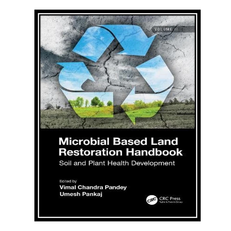 کتاب Microbial Based Land Restoration Handbook, Volume 2: Soil and Plant Health Development اثر Vimal Pandey AND Umesh Pankaj انتشارات مؤلفین طلایی