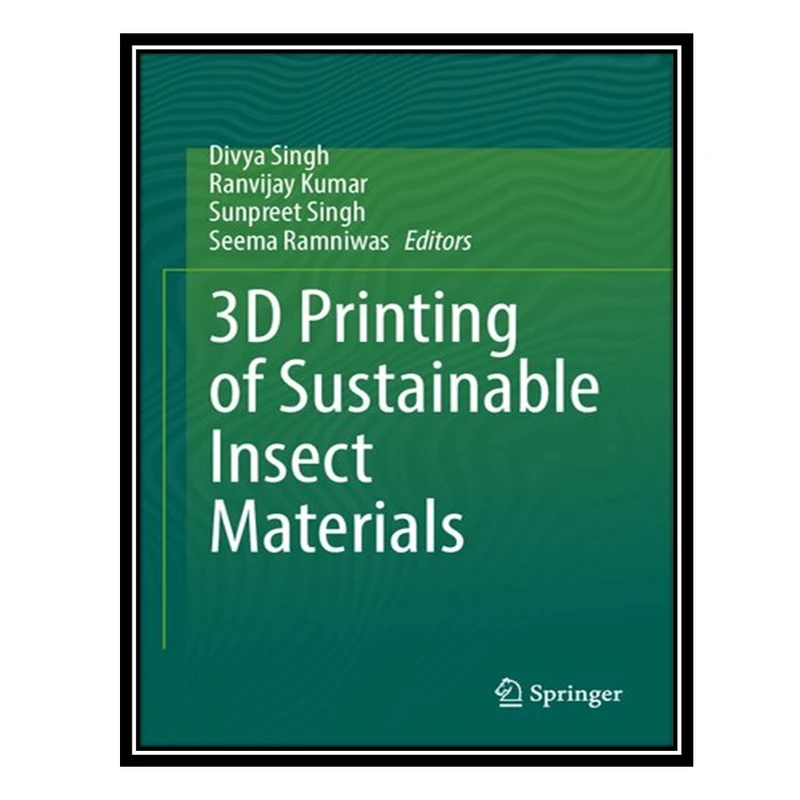 کتاب 3D Printing of Sustainable Insect Materials اثر جمعی از نویسندگان انتشارات مؤلفین طلایی