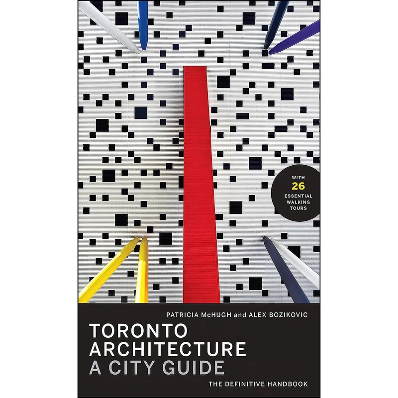 کتاب Toronto Architecture اثر Patricia McHugh and Alex Bozikovic انتشارات McClelland & Stewart