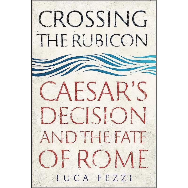کتاب Crossing the Rubicon اثر Luca Fezzi انتشارات Yale University Press