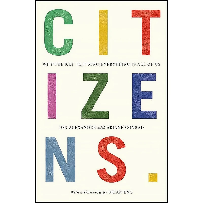 کتاب Citizens اثر Jon Alexander and Ariane Conrad and Brian Eno انتشارات Canbury Press