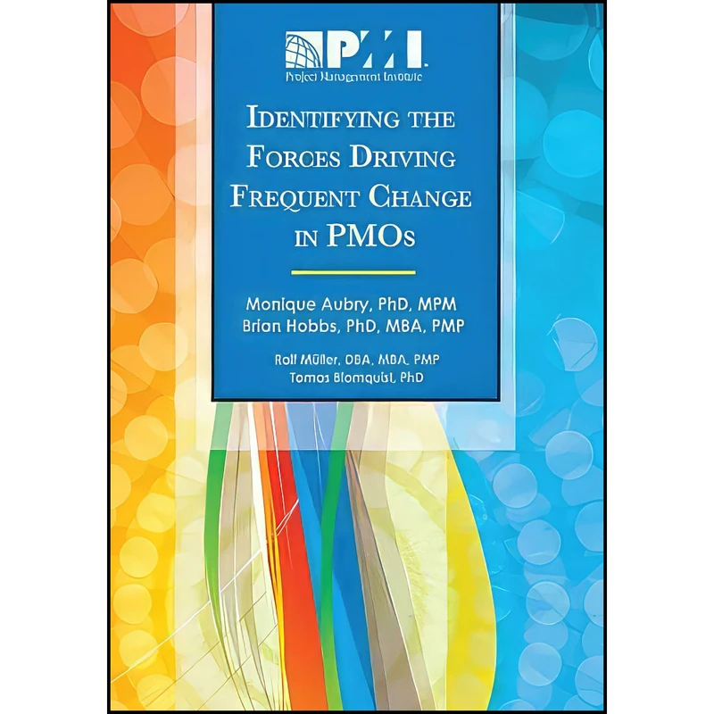 کتاب Identifying the Forces Driving Frequent Change in PMOs اثر جمعي از نويسندگان انتشارات Project Management Institute