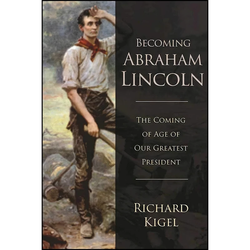 کتاب Becoming Abraham Lincoln اثر Richard Kigel انتشارات Skyhorse