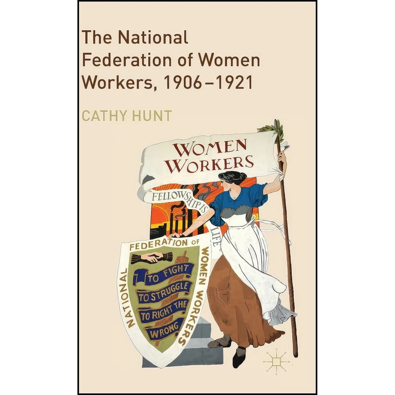 کتاب The National Federation of Women Workers, 1906-1921 اثر C. J. Hunt انتشارات Palgrave Macmillan