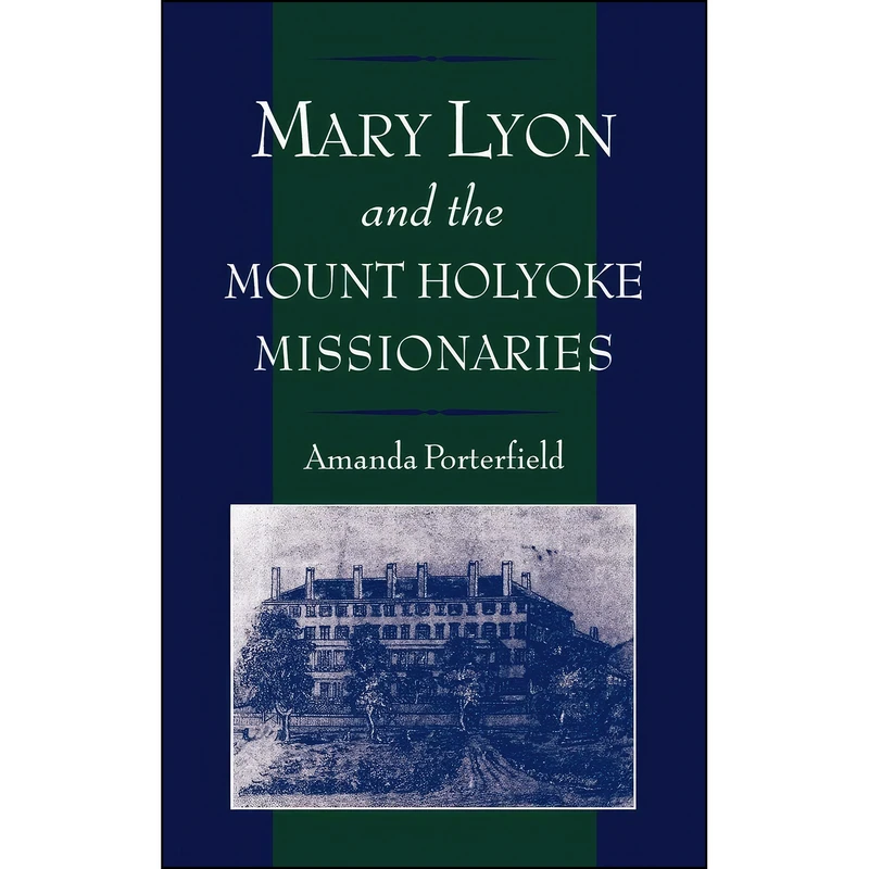 کتاب Mary Lyon and the Mount Holyoke Missionaries  اثر Amanda Porterfield انتشارات Oxford University Press