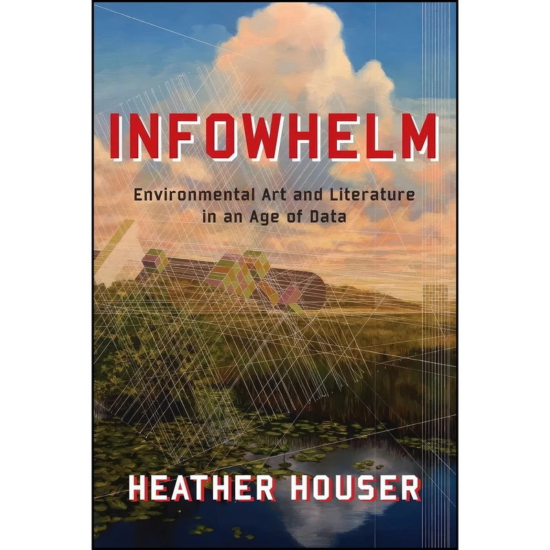 کتاب Infowhelm اثر Heather Houser انتشارات Columbia University Press