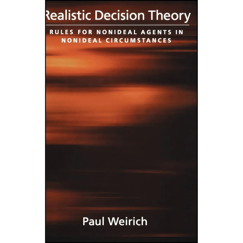 کتاب Realistic Decision Theory اثر Paul Weirich انتشارات Oxford University Press