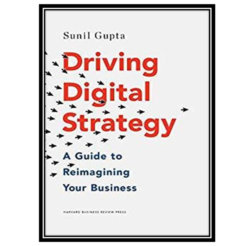 کتاب Driving Digital Strategy A Guide to Reimagining Your Business اثر Sunil Gupta انتشارات مؤلفین طلایی
