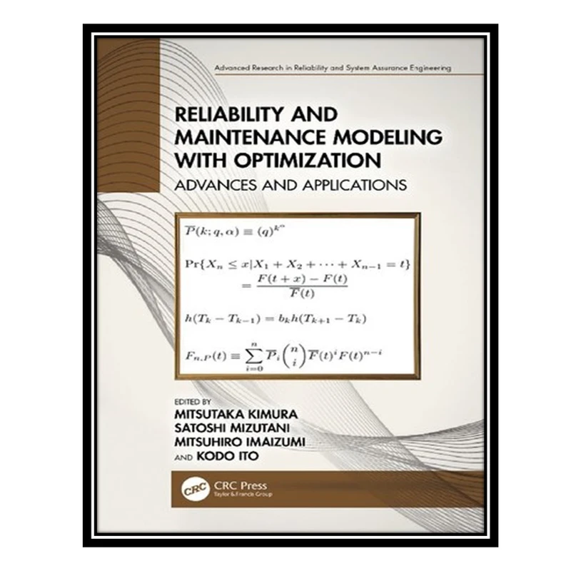 کتاب Reliability and Maintenance Modeling with Optimization: Advances and Applications اثر جمعی از نویسندگان انتشارات مؤلفین طلایی