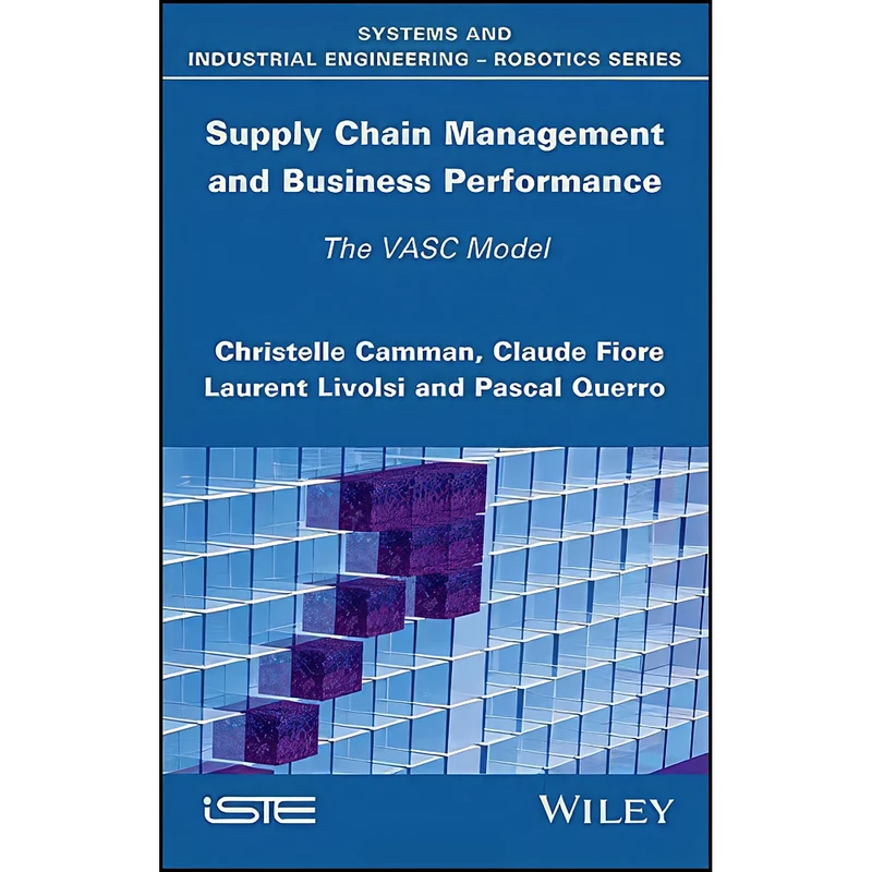 کتاب Supply Chain Management and Business Performance اثر جمعي از نويسندگان انتشارات Wiley-ISTE