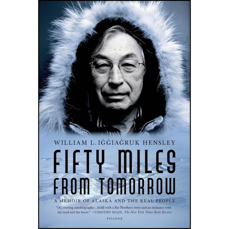 کتاب Fifty Miles from Tomorrow اثر William L. Iggiagruk Hensley انتشارات Picador