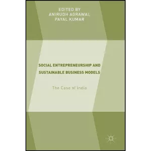 کتاب Social Entrepreneurship and Sustainable Business Models اثر Anirudh Agrawal and Payal Kumar انتشارات Palgrave Macmillan