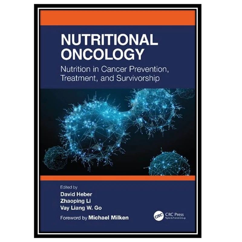 کتاب Nutritional Oncology: Nutrition in Cancer Prevention, Treatment, and Survivorship اثر جمعی ازنویسندگان انتشارات مؤلفین طلایی
