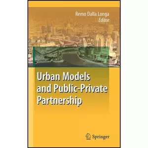 کتاب Urban Models and Public-Private Partnership اثر Remo Dalla Longa انتشارات Springer