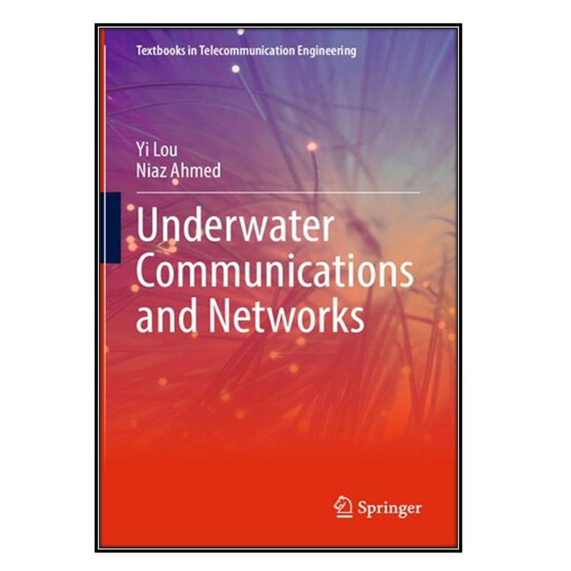  کتاب Underwater Communications and Networks اثر Yi Lou and Niaz Ahmed انتشارات مؤلفين طلايي