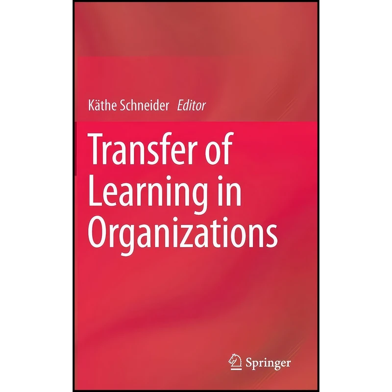 کتاب Transfer of Learning in Organizations اثر K&auml;the Schneider انتشارات Springer