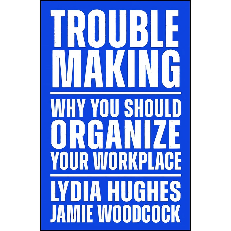 کتاب Troublemaking اثر Lydia Hughes and Jamie Woodcock انتشارات Verso