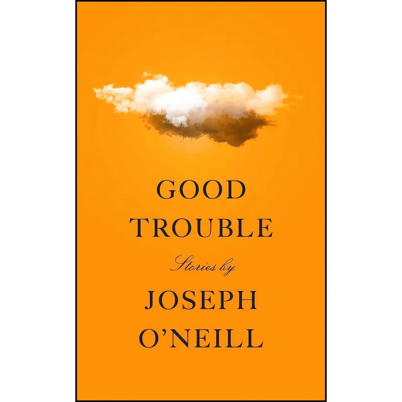 کتاب Good Trouble اثر Joseph O Neill انتشارات Pantheon