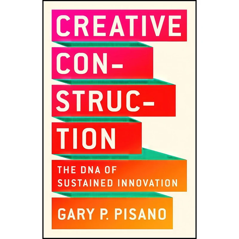 کتاب Creative Construction اثر Gary P. Pisano انتشارات PublicAffairs