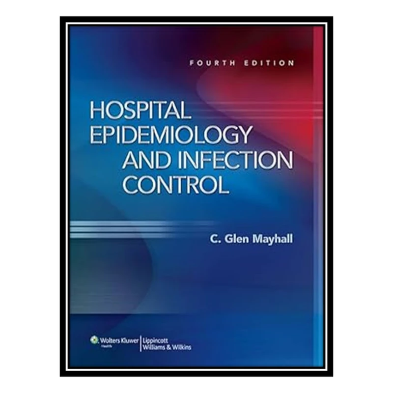 کتاب Hospital Epidemiology and Infection Control اثر C. Glen Mayhall انتشارات مؤلفین طلایی