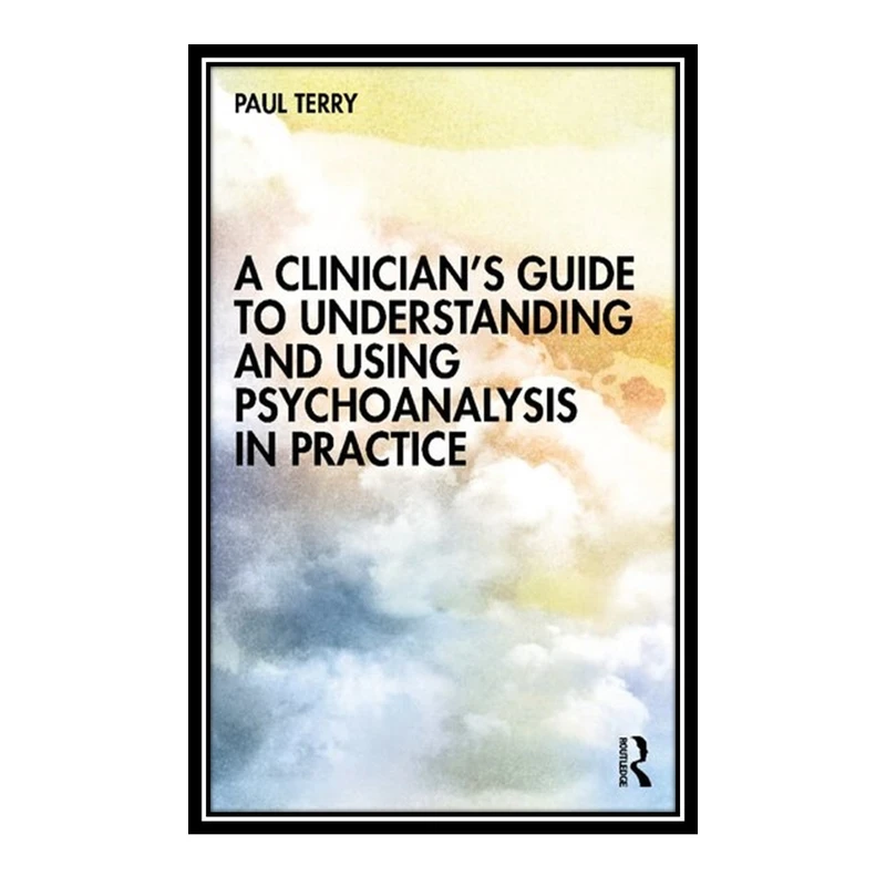 کتاب A Clinician’s Guide to Understanding and Using Psychoanalysis in Practice اثر 	Paul Terry انتشارات مؤلفین طلایی