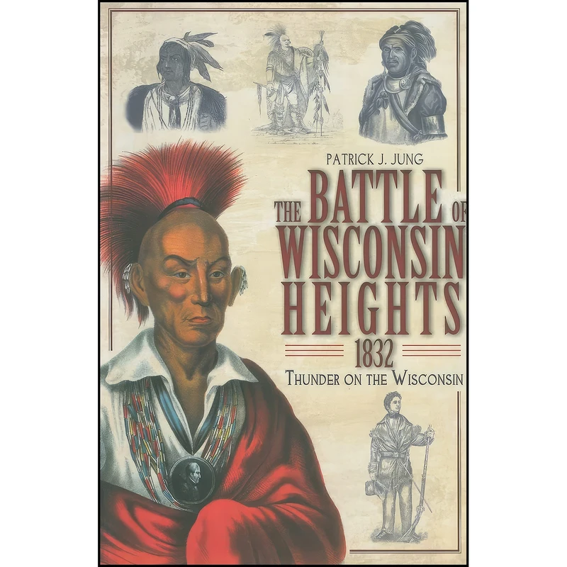 کتاب The Battle of Wisconsin Heights, 1832 اثر Patrick J. Jung انتشارات The History Press
