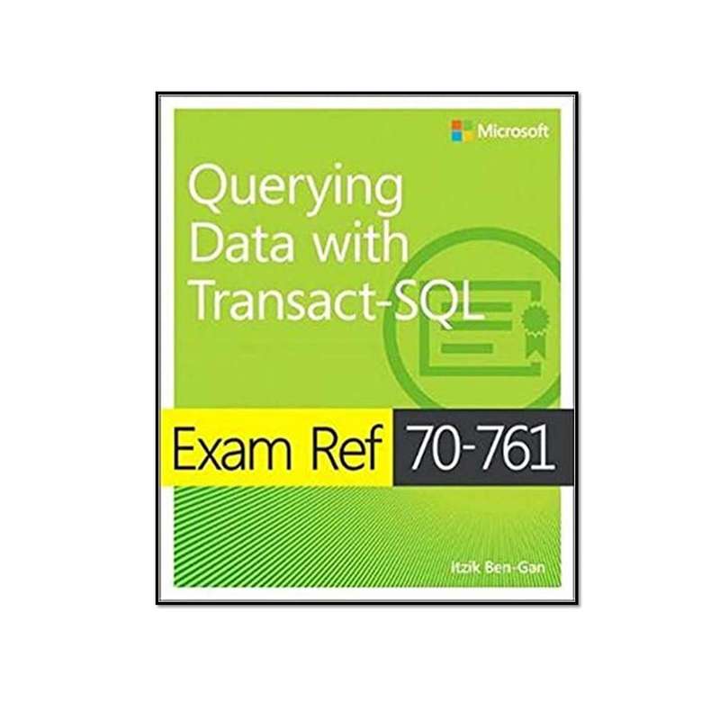 کتاب Exam Ref 70-761 Querying Data with Transact-SQL اثر Itzik Ben-Gan انتشارات مؤلفین طلایی کتاب Exam Ref 70-761 Querying Data with Transact-SQL اثر Itzik Ben-Gan انتشارات مؤلفین طلایی