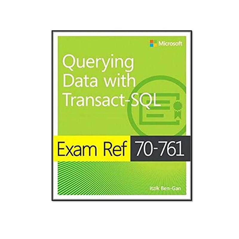 کتاب Exam Ref 70-761 Querying Data with Transact-SQL اثر Itzik Ben-Gan انتشارات مؤلفین طلایی کتاب Exam Ref 70-761 Querying Data with Transact-SQL اثر Itzik Ben-Gan انتشارات مؤلفین طلایی