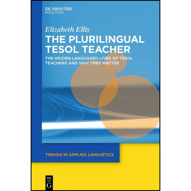 کتاب The Plurilingual Tesol Teacher اثر Elizabeth Ellis انتشارات De Gruyter Mouton