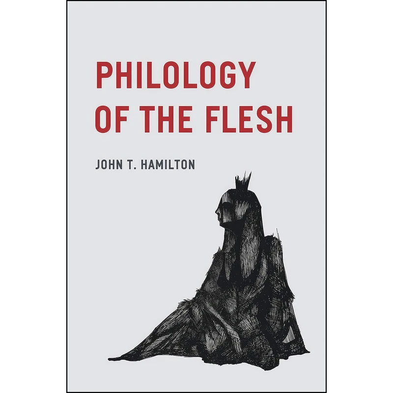 کتاب Philology of the Flesh اثر John T. Hamilton انتشارات University of Chicago Press