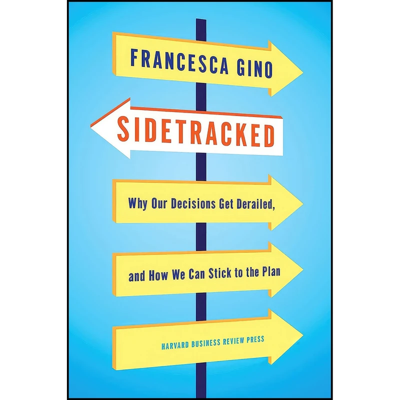 کتاب Sidetracked اثر Francesca Gino انتشارات Harvard Business Review Press