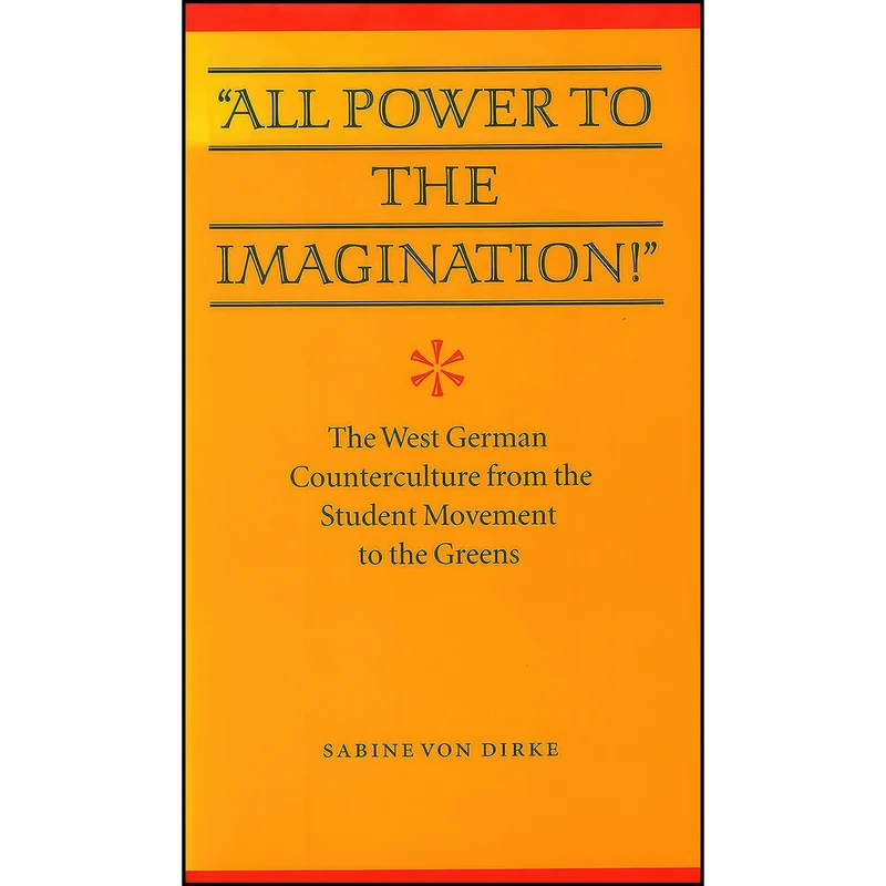 کتاب All Power to the Imagination! اثر Sabine Von Dirke انتشارات University of Nebraska Press