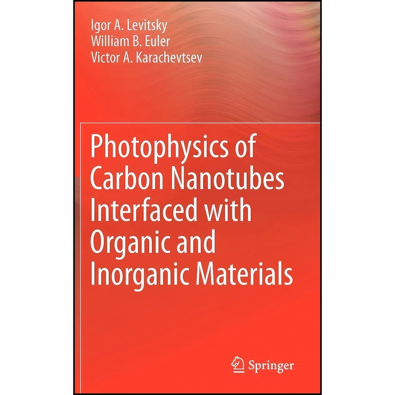 کتاب Photophysics of Carbon Nanotubes Interfaced with Organic and Inorganic Materials اثر جمعي از نويسندگان انتشارات Springer